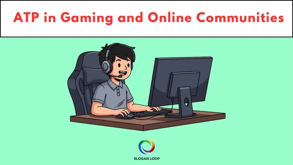ATP in Gaming and Online Communities 